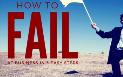 How to Fail at Business in 5 Easy Steps